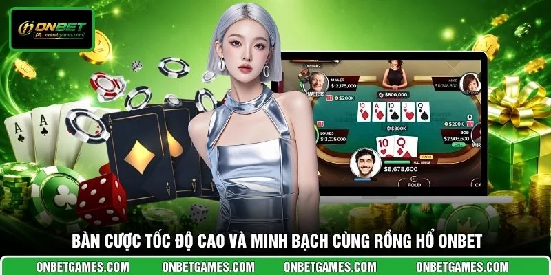 Bàn cược tốc độ cao và minh bạch cùng Rồng Hổ ONBET