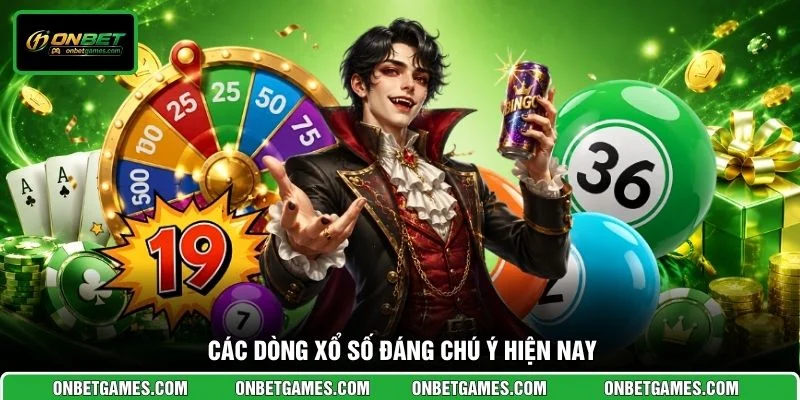 Các dòng xổ số đáng chú ý hiện nay