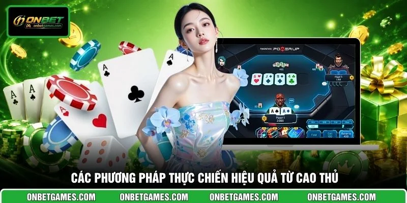 Các phương pháp thực chiến hiệu quả từ cao thủ