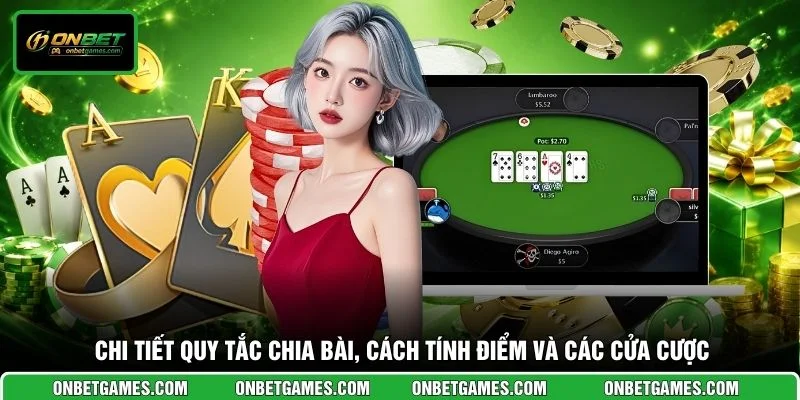 Chi tiết quy tắc chia bài, cách tính điểm và các cửa cược
