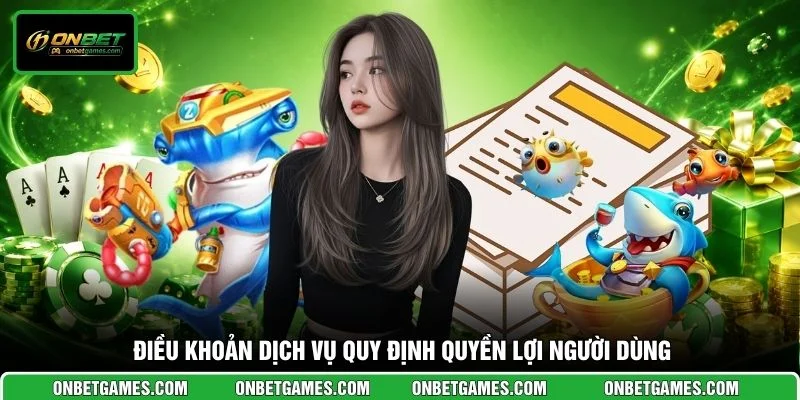Điều khoản dịch vụ quy định quyền lợi người dùng