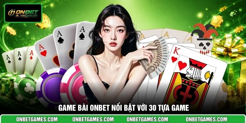 Game bài ONBET nổi bật với 30 tựa game