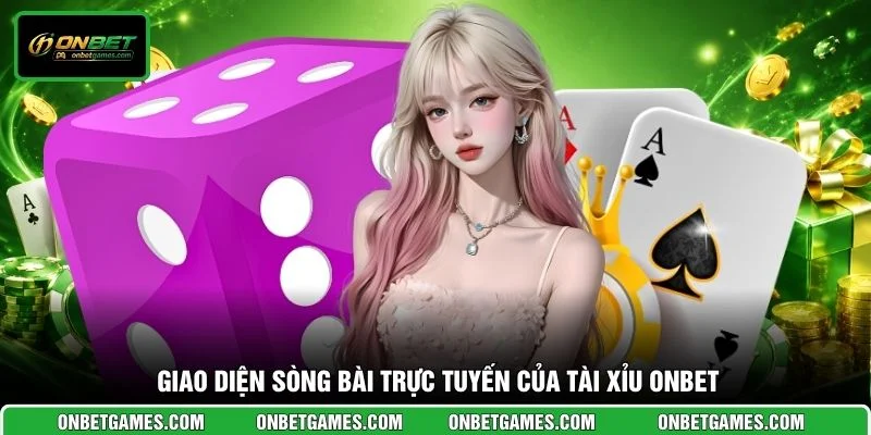 Giao diện sòng bài trực tuyến của Tài xỉu ONBET