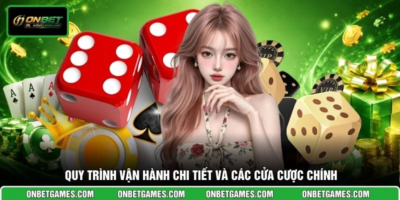 Quy trình vận hành chi tiết và các cửa cược chính