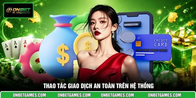 Thao tác giao dịch an toàn trên hệ thống