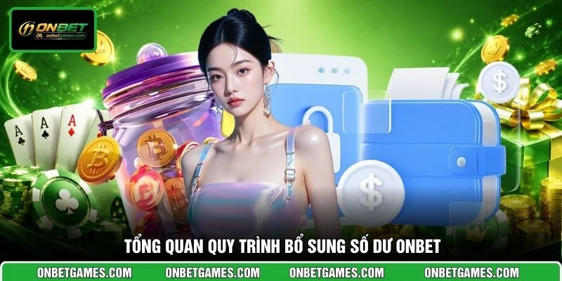 Tổng quan quy trình bổ sung số dư ONBET