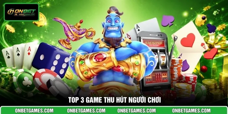 Top 3 game thu hút người chơi